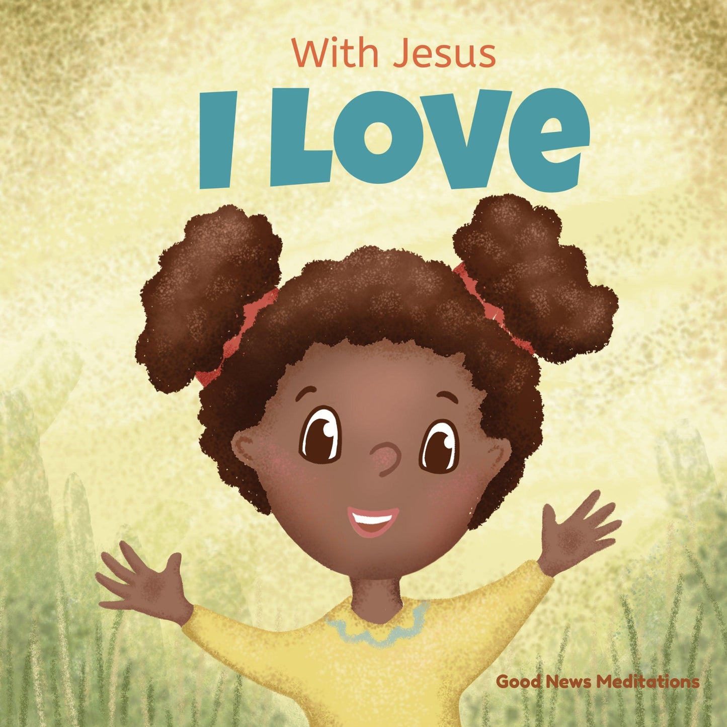 With Jesus I Love - best christian books for 5 year olds, best christian books for kids, christian books for ages 6 8, christian books for girls, christian books for kids, christian books for toddlers, christianity children's book, kids christian books - Good News Meditations Kids