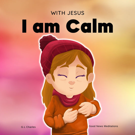 With Jesus I am Calm - best christian books for 5 year olds, best christian books for kids, christian books for ages 6 8, christian books for girls, christian books for kids, christian books for toddlers, christianity children's book, kids christian books - Good News Meditations Kids