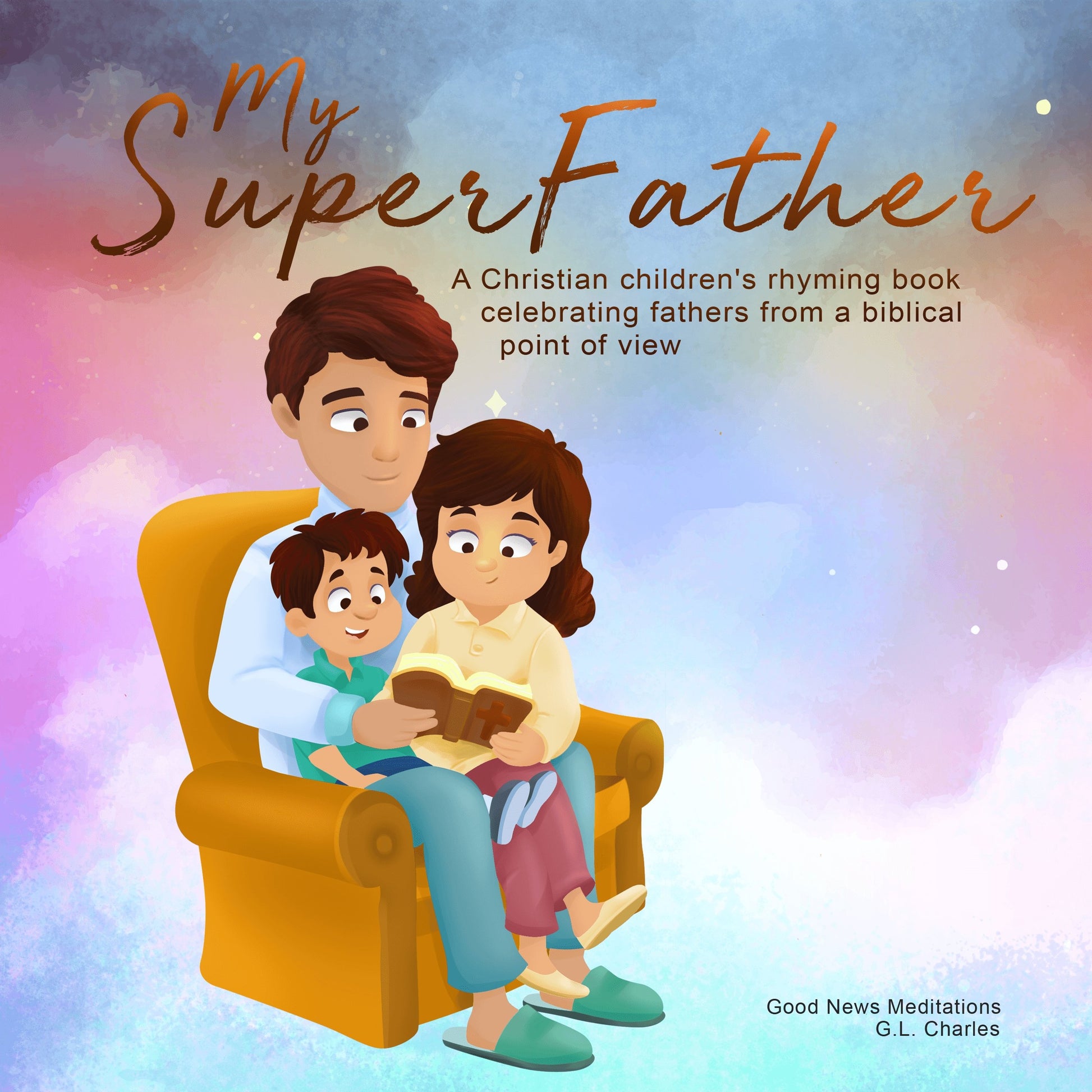 My Superfather - best christian books for 5 year olds, best christian books for kids, christian books for ages 6 8, christian books for girls, christian books for kids, christian books for toddlers, christianity children's book, kids christian books - Good News Meditations Kids