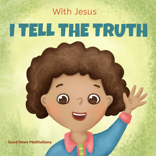 With Jesus I Tell the Truth -  - Good News Meditations Kids